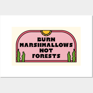 Burn Marshmallows Not The Forests Posters and Art